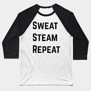 Sweat Steam Repeat! Baseball T-Shirt